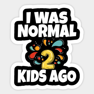 I Was Normal Two Kids Ago Sticker